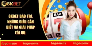 8KBET Bảo Trì, Những Điều Cần Biết Và Giải Pháp Tối Ưu