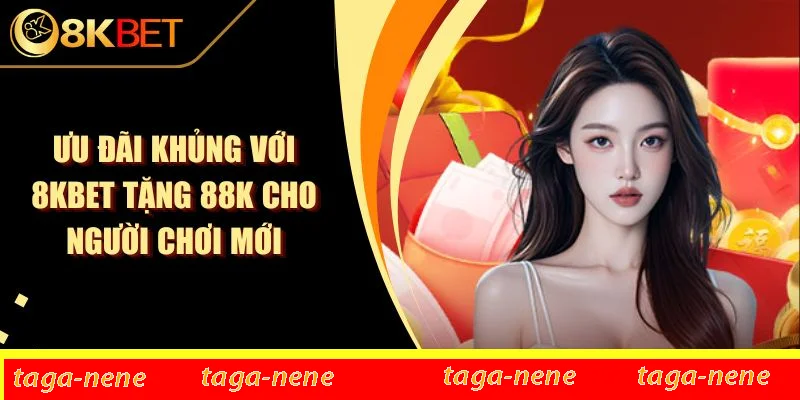 Ưu Đãi Khủng Với 8KBET Tặng 88K Cho Người Chơi Mới 1 Ưu Đãi Khủng Với 8KBET Tặng 88K Cho Người Chơi Mới