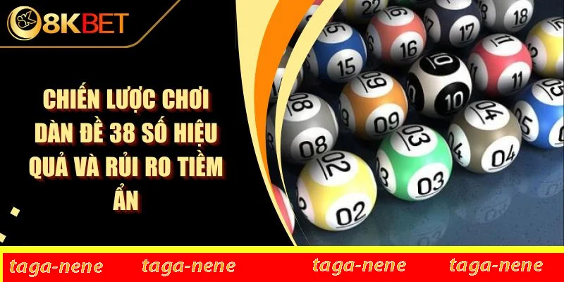 Chiến Lược Chơi Dàn Đề 38 Số Hiệu Quả Và Rủi Ro Tiềm Ẩn 1 Chiến Lược Chơi Dàn Đề 38 Số Hiệu Quả Và Rủi Ro Tiềm Ẩn