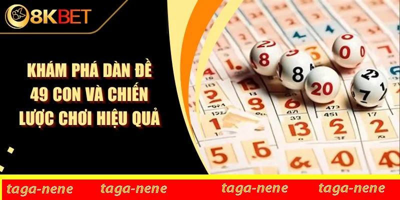 Khám Phá Dàn Đề 49 Con Và Chiến Lược Chơi Hiệu Quả