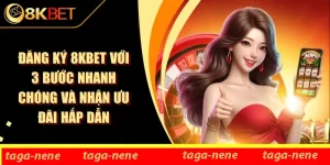 Đăng Ký 8KBET Với 3 Bước Nhanh Chóng Và Nhận Ưu Đãi Hấp Dẫn