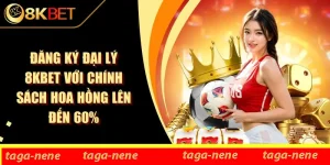 Đăng Ký Đại Lý 8KBET Với Chính Sách Hoa Hồng Lên Đến 60%