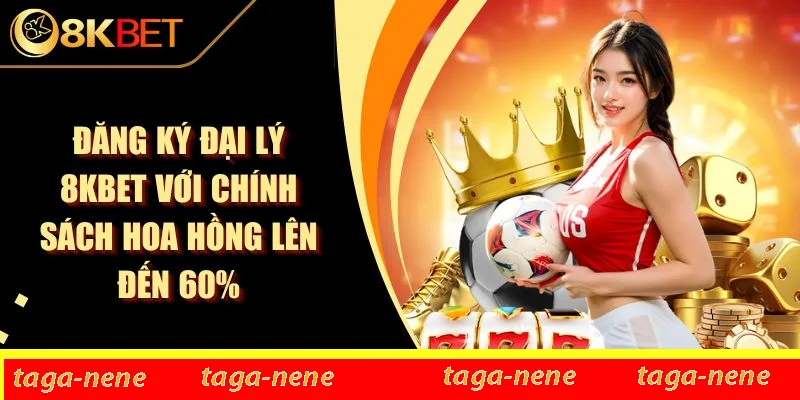 Đăng Ký Đại Lý 8KBET Với Chính Sách Hoa Hồng Lên Đến 60% 1 Đăng Ký Đại Lý 8KBET Với Chính Sách Hoa Hồng Lên Đến 60%