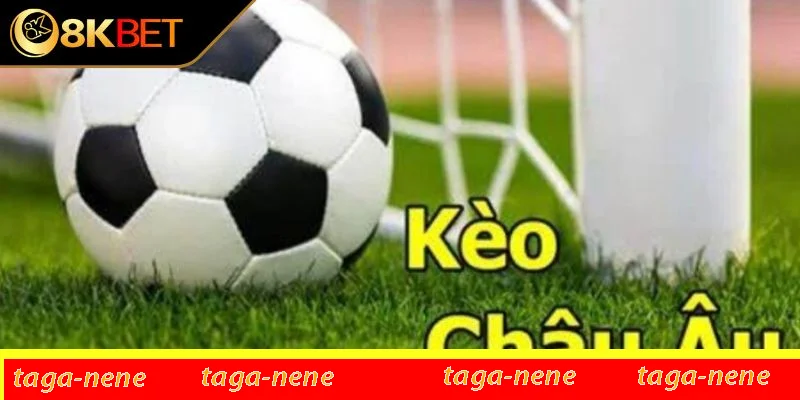 Kèo cược châu Âu Kèo cược châu Âu