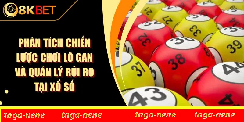 Phân Tích Chiến Lược Chơi Lô Gan Và Quản Lý Rủi Ro Tại Xổ Số 1 Phân Tích Chiến Lược Chơi Lô Gan Và Quản Lý Rủi Ro Tại Xổ Số