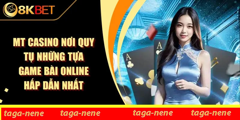 MT Casino Nơi Quy Tụ Những Tựa Game Bài Online Hấp Dẫn Nhất 1 MT Casino Nơi Quy Tụ Những Tựa Game Bài Online Hấp Dẫn Nhất