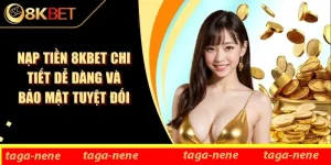 Nạp Tiền 8KBET Chi Tiết Dễ Dàng Và Bảo Mật Tuyệt Đối