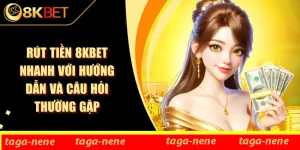Rút Tiền 8KBET Nhanh Với Hướng Dẫn Và Câu Hỏi Thường Gặp