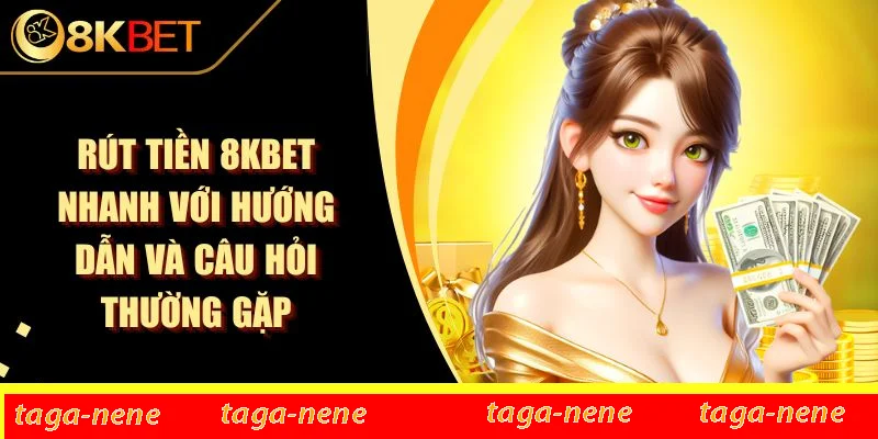 Rút Tiền 8KBET Nhanh Với Hướng Dẫn Và Câu Hỏi Thường Gặp 1 Rút Tiền 8KBET Nhanh Với Hướng Dẫn Và Câu Hỏi Thường Gặp