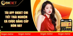 Tải App 8KBET Chi Tiết Trải Nghiệm Cá Cược Đẳng Cấp Hôm Nay