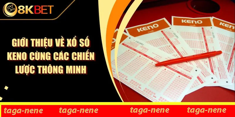 Giới Thiệu Về Xổ Số Keno Cùng Các Chiến Lược Thông Minh 1 Giới Thiệu Về Xổ Số Keno Cùng Các Chiến Lược Thông Minh